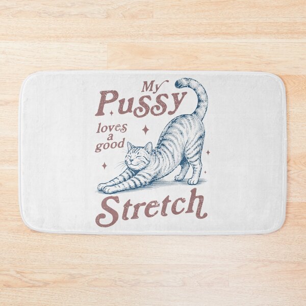 Item preview, My Pussy Loves A Good Stretch Adult Humor Cat designed and sold by Mykittens69.