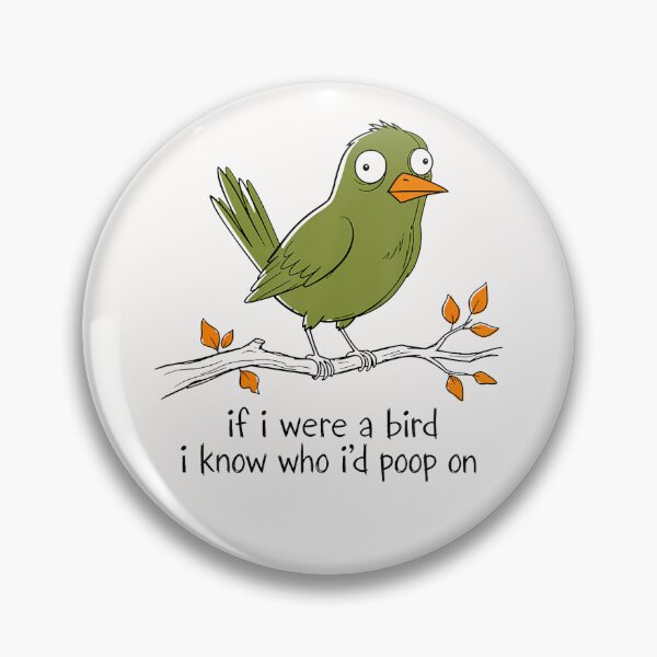Item preview, If I Were A Bird I Know Who I'D Poop On Funny Bird Poops designed and sold by Mykittens69.