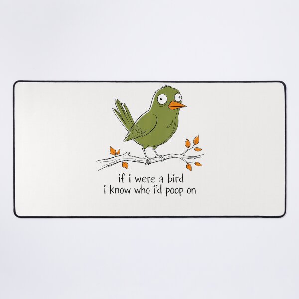 Item preview, If I Were A Bird I Know Who I'D Poop On Funny Bird Poops designed and sold by Mykittens69.