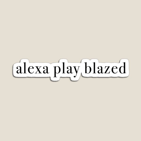 Item preview, alexa play blazed designed and sold by KaiDee.