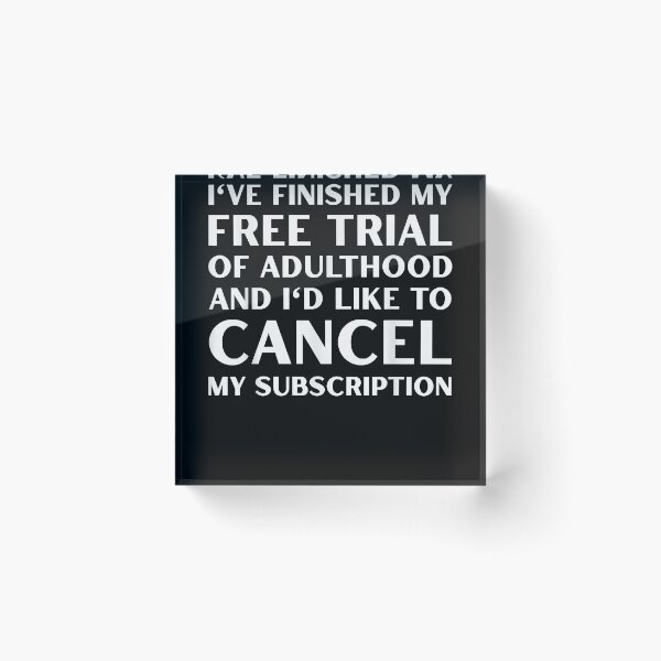 Item preview, I've Finished My Free Trial of Adulthood and I'd Like to designed and sold by LeeLittlee.