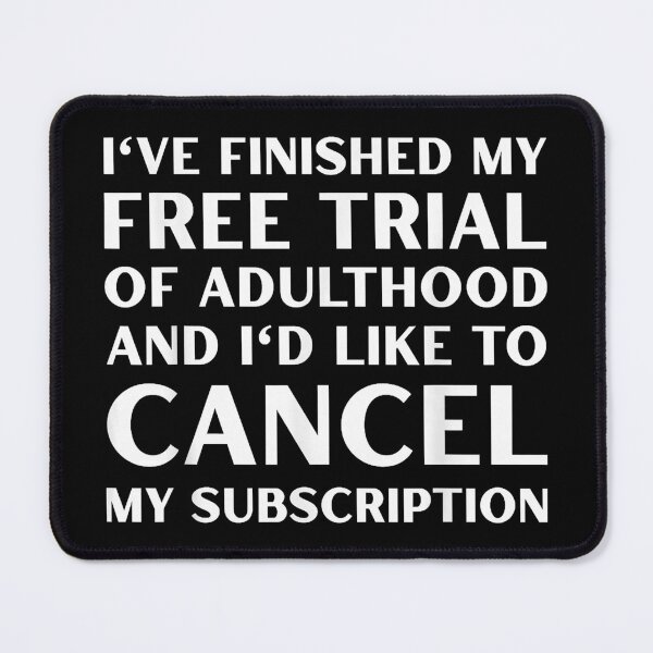 Item preview, I've Finished My Free Trial of Adulthood and I'd Like to designed and sold by LeeLittlee.