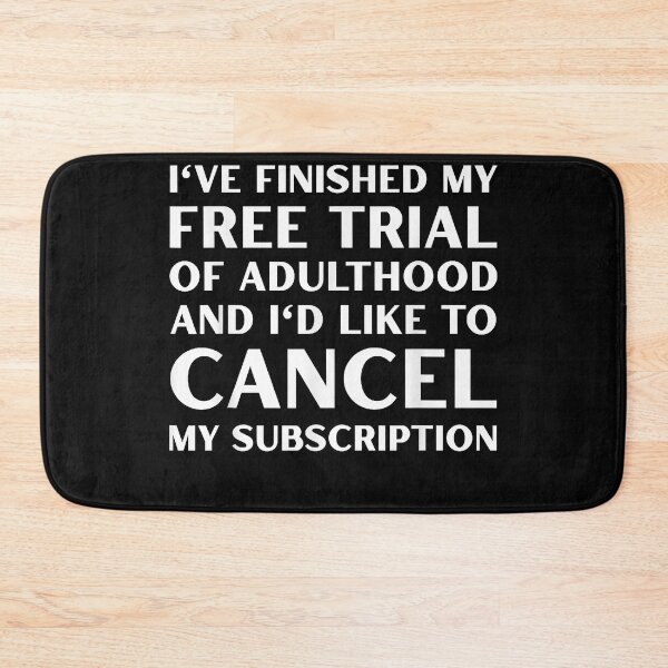 Item preview, I've Finished My Free Trial of Adulthood and I'd Like to designed and sold by LeeLittlee.
