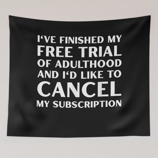 Item preview, I've Finished My Free Trial of Adulthood and I'd Like to designed and sold by LeeLittlee.