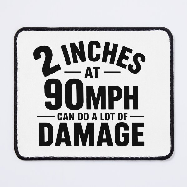 Item preview, 2 Inches at 90 MPH Can Do a Lot of Damage Funny Speed Double Meaning Humor designed and sold by 76Valeria.