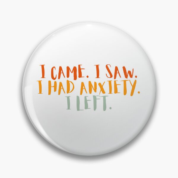 Item preview, i came i saw i had anxiety i left designed and sold by Dondonmart.