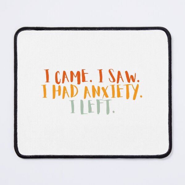 Item preview, i came i saw i had anxiety i left designed and sold by Dondonmart.