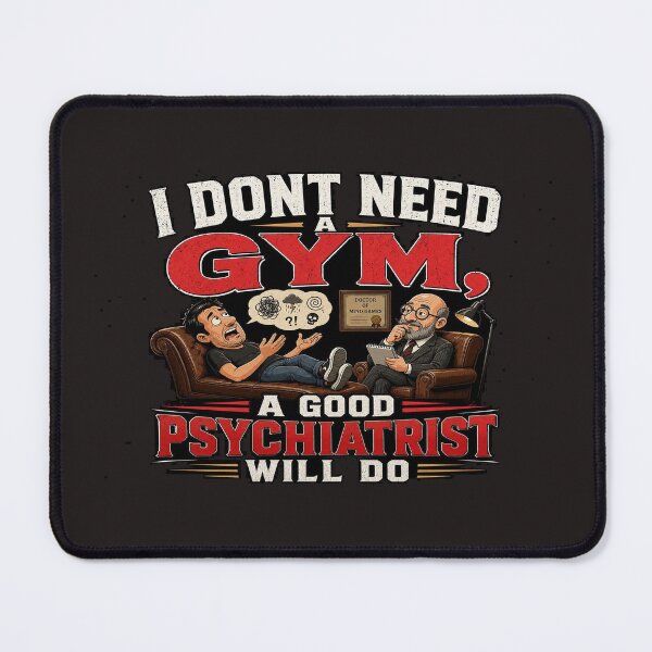 Item preview, I Don't Need A Gym A Good Psychiatrist Will Do designed and sold by FunMugsAndMore .