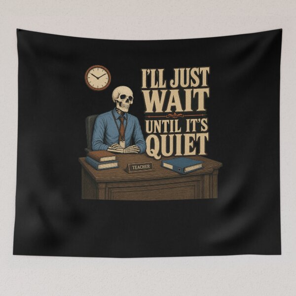 Item preview, I'LL JUST WAIT UNTIL IT'S QUIET Teacher Skeleton designed and sold by snowry.