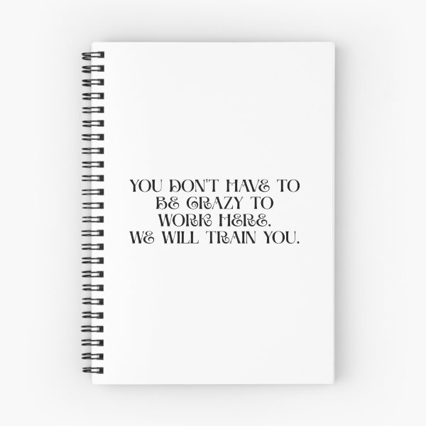 Item preview, You Don't Have To Be Crazy To Work Here. We will train you. designed and sold by Dondonmart.