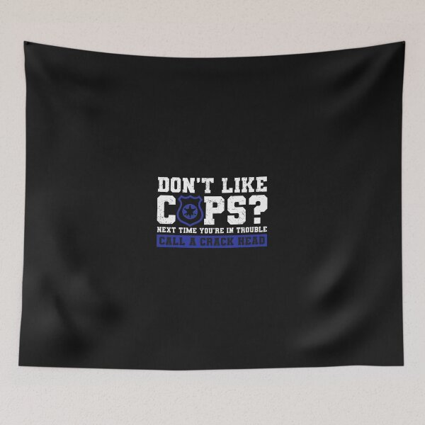 Item preview, Dont Like Cops Call A Crack Head Funny Sayings designed and sold by xqklwnyqv.