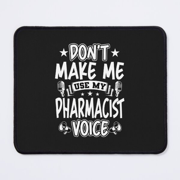 Item preview, Dont Make Me Use My Pharmacist Voice Funny Saying designed and sold by zlezctata.