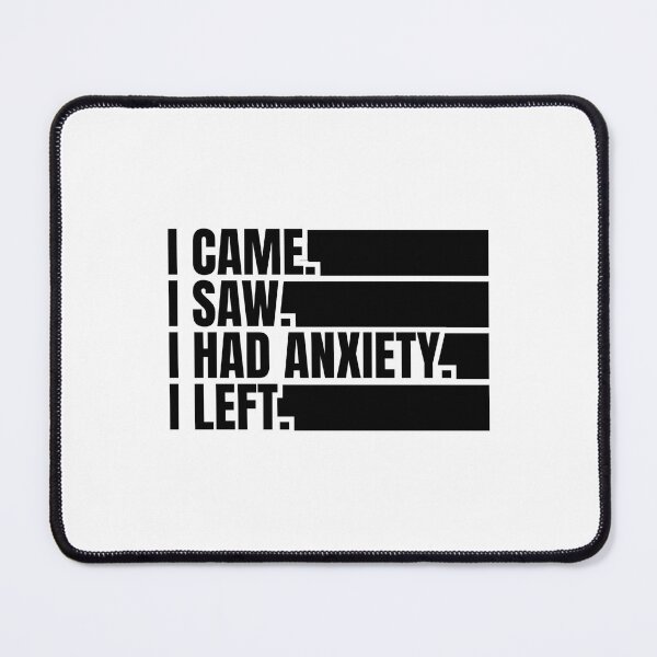 Item preview, i came i saw i had anxiety i left designed and sold by Dondonmart.