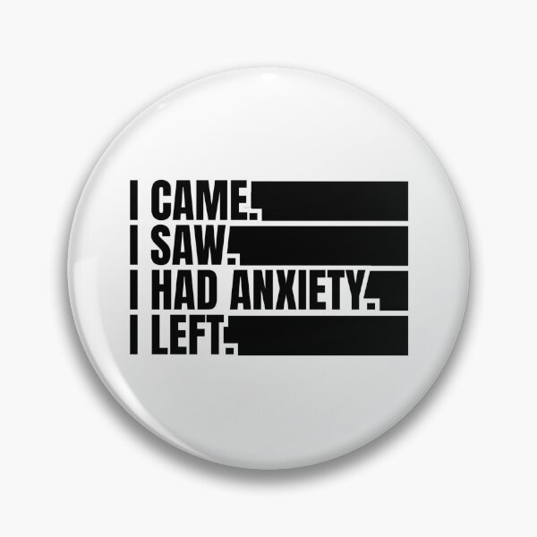 Item preview, i came i saw i had anxiety i left designed and sold by Dondonmart.