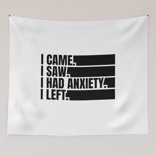 Item preview, i came i saw i had anxiety i left designed and sold by Dondonmart.
