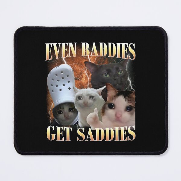 Item preview, even baddies get saddies funny cat meme designed and sold by WaldemaCenteno7.