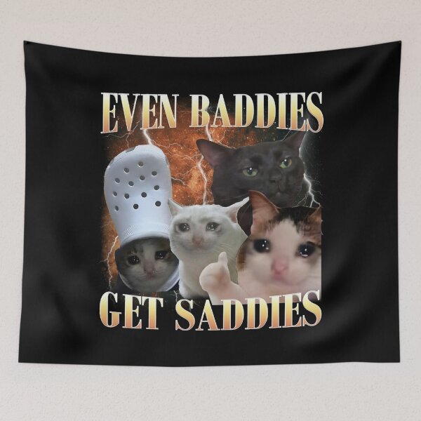 Item preview, even baddies get saddies funny cat meme designed and sold by WaldemaCenteno7.