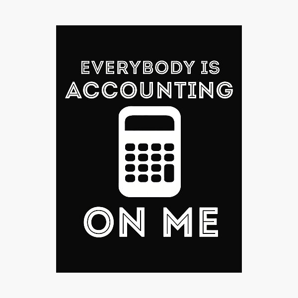 Item preview, Everybody Is Accounting On Me Funny Accountant Calculator designed and sold by oqgdkdunv.