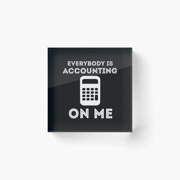 Item preview, Everybody Is Accounting On Me Funny Accountant Calculator designed and sold by oqgdkdunv.