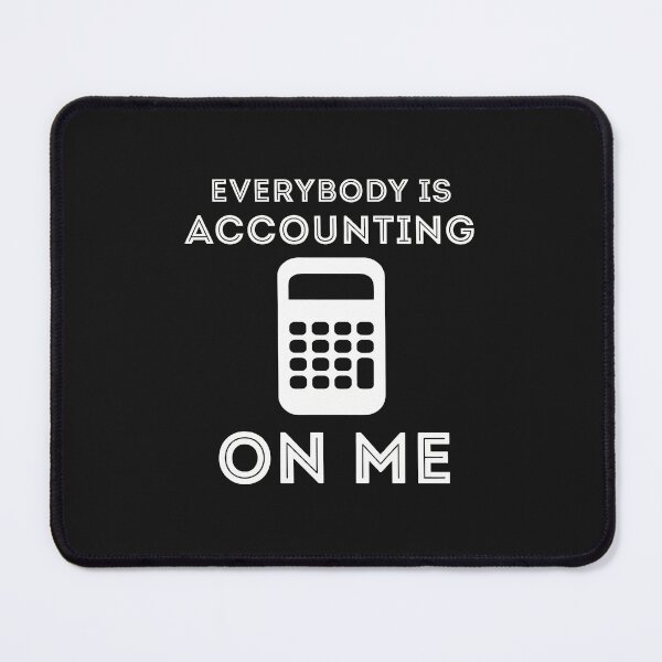 Item preview, Everybody Is Accounting On Me Funny Accountant Calculator designed and sold by oqgdkdunv.