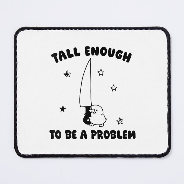 Item preview, tall enough to be a problem funny duck humor designed and sold by RussellCraig1.