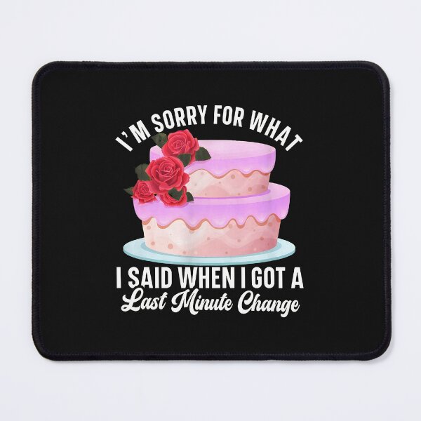 Item preview, Funny Cake Last Minute Change Apology Design designed and sold by pkkokrxjk.