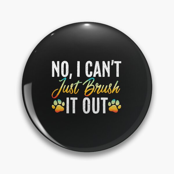 Item preview, Funny Dog Lover No I Can't Just Brush It Out designed and sold by bcgqgywod.