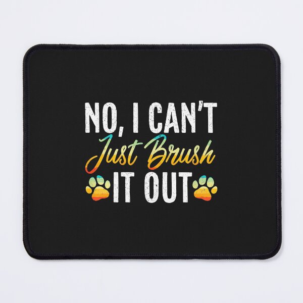 Item preview, Funny Dog Lover No I Can't Just Brush It Out designed and sold by bcgqgywod.