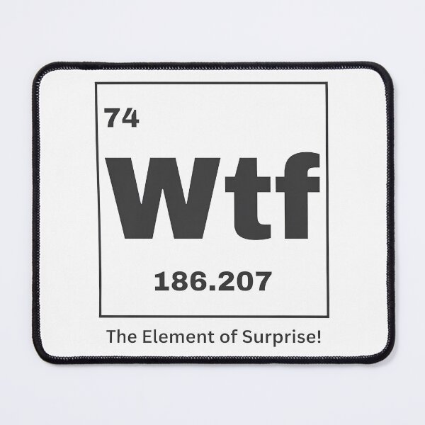 Item preview, Wtf Periodic Element, The Element of Surprise designed and sold by ThatTheoHall.