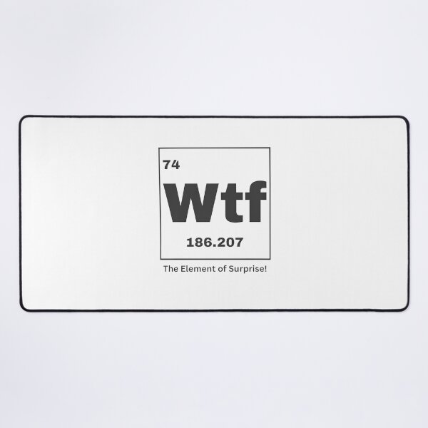 Item preview, Wtf Periodic Element, The Element of Surprise designed and sold by ThatTheoHall.