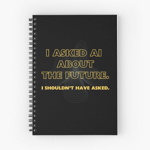 Item preview, I ASKED AI ABOUT THE FUTURE. I SHOULDN'T HAVE ASKED. designed and sold by Legacy Supreme.
