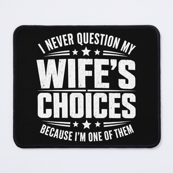 Item preview, I Never Question My Wife's Choice, Because I'm One Of Them Funny designed and sold by gordonbwyashop.
