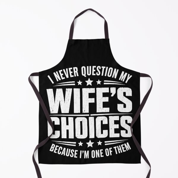 Item preview, I Never Question My Wife's Choice, Because I'm One Of Them Funny designed and sold by gordonbwyashop.