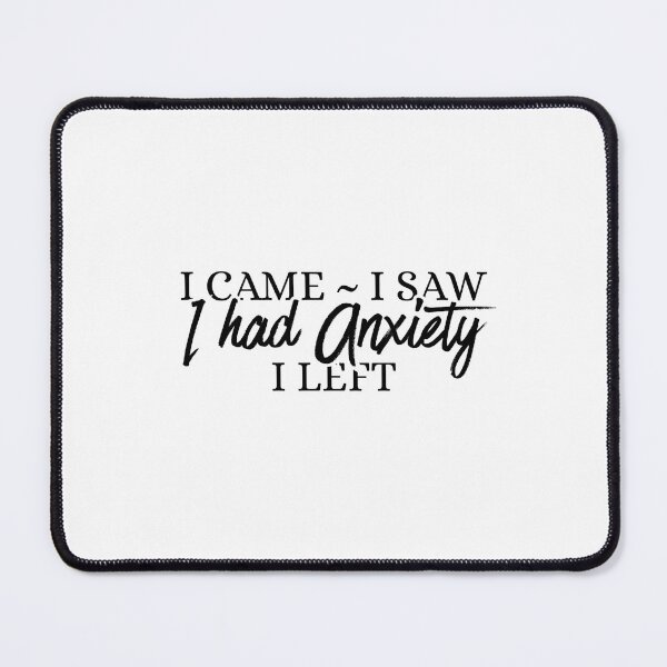 Item preview, I came i saw i had anxiety i left designed and sold by Dondonmart.
