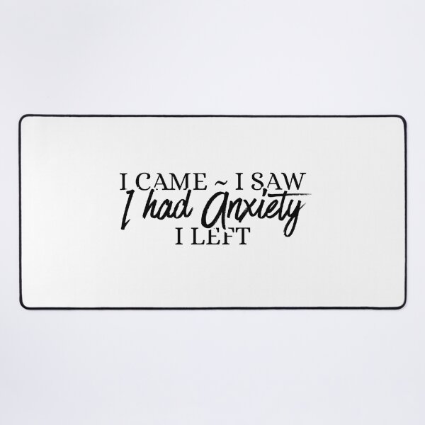 Item preview, I came i saw i had anxiety i left designed and sold by Dondonmart.