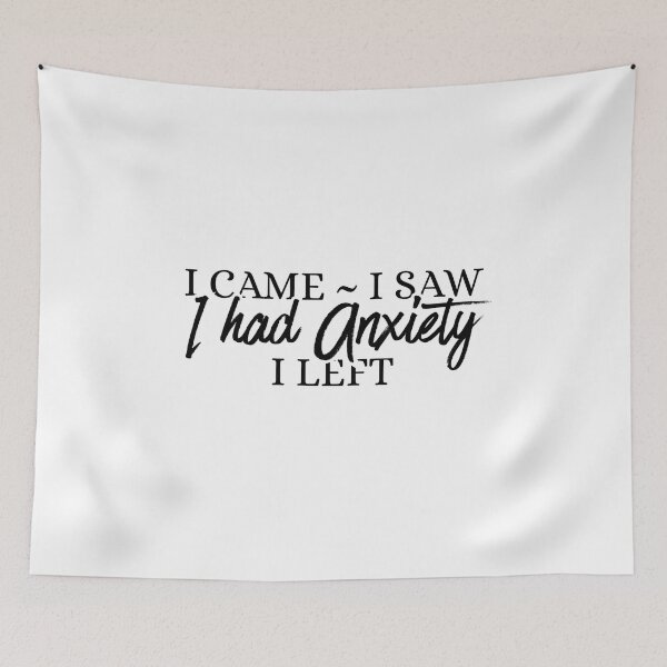Item preview, I came i saw i had anxiety i left designed and sold by Dondonmart.