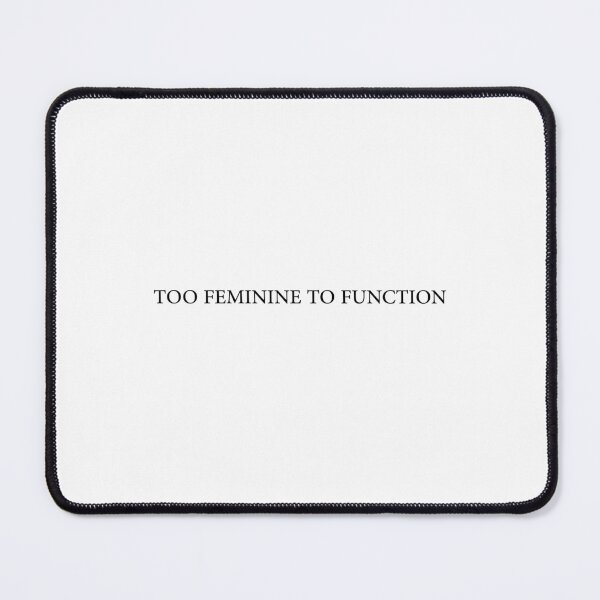 Item preview, too feminine to function designed and sold by EleYeah.