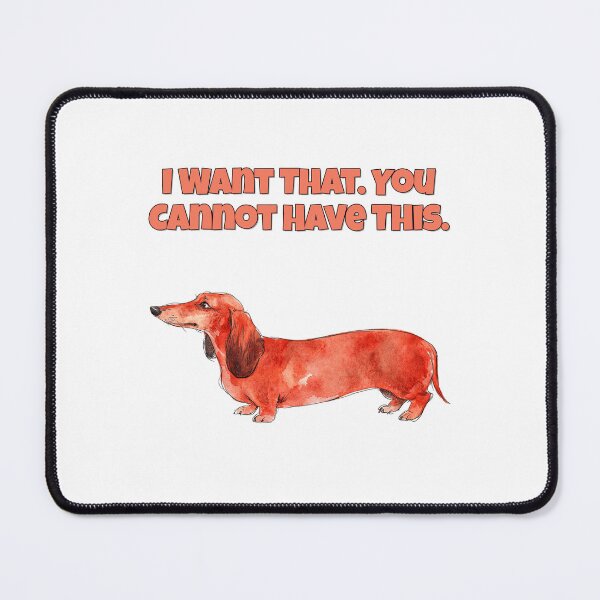 Item preview, Possessive Dachshund I Want That Funny Dog Art designed and sold by NatureUnleashed.