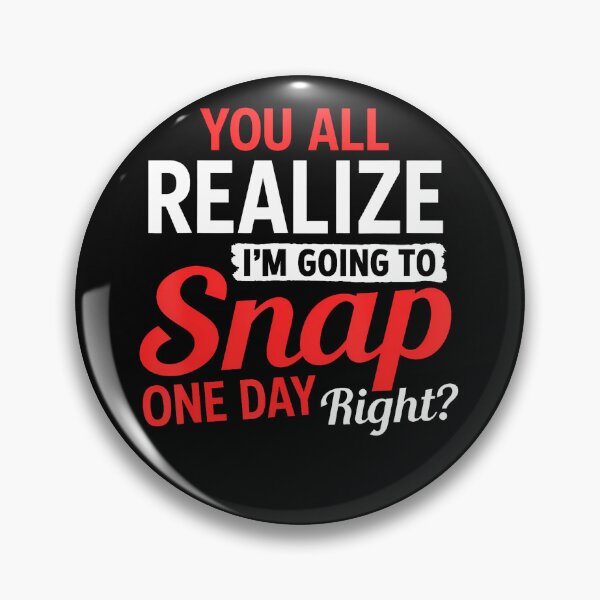 Item preview, You All Realize I'M Going To Snap One Day Right designed and sold by ripgoatclothing.