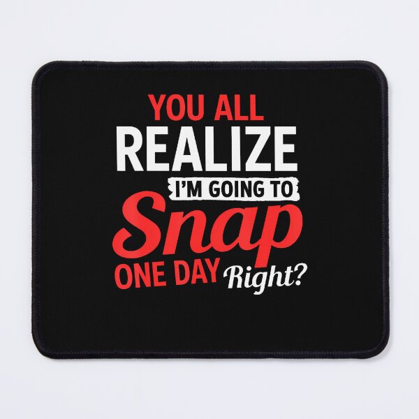 Item preview, You All Realize I'M Going To Snap One Day Right designed and sold by ripgoatclothing.