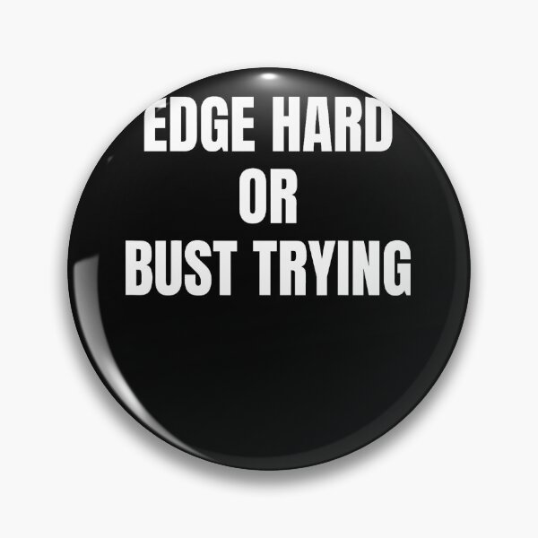 Item preview, Edge Hard Or Bust Trying Funny Trendy Meme Quotes designed and sold by ripgoatclothing.