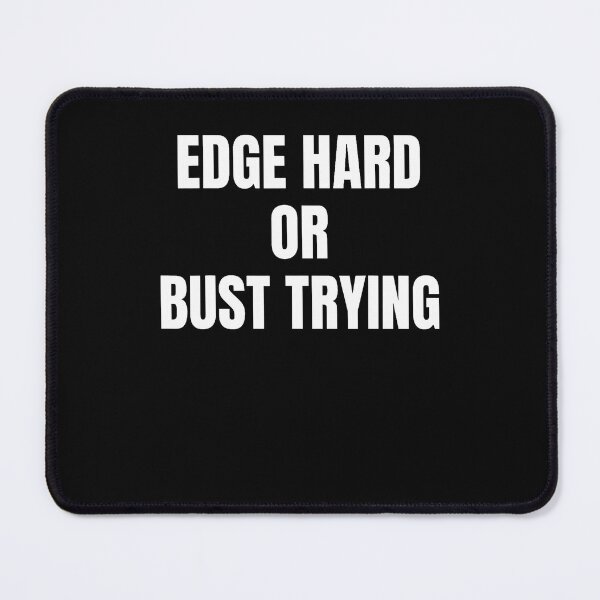 Item preview, Edge Hard Or Bust Trying Funny Trendy Meme Quotes designed and sold by ripgoatclothing.