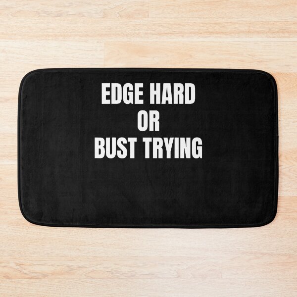 Item preview, Edge Hard Or Bust Trying Funny Trendy Meme Quotes designed and sold by ripgoatclothing.