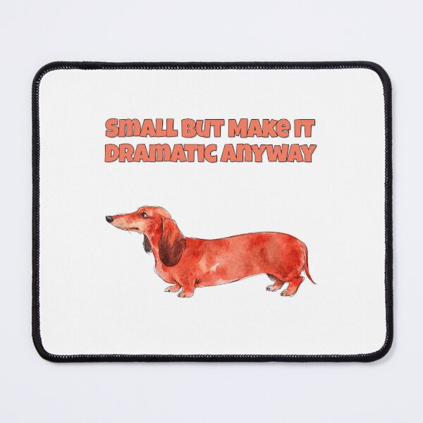Item preview, Dramatic Dachshund Small But Dramatic Funny Dog Art designed and sold by NatureUnleashed.