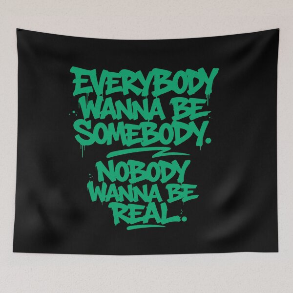 Item preview, Everybody Wanna Be Somebody Nobody Wanna Be Real designed and sold by YOFANTZ!.