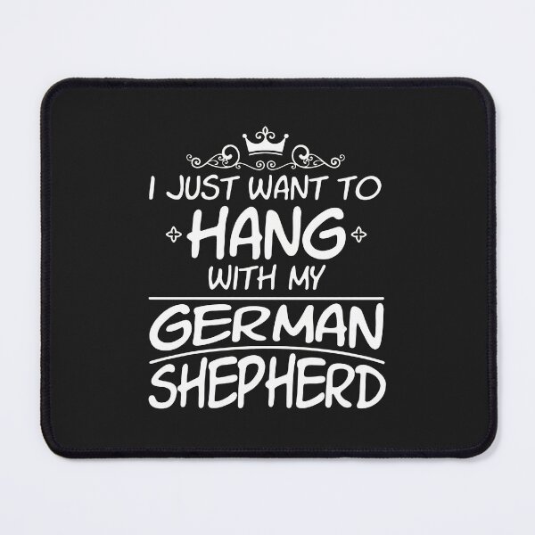 Item preview, German Shepherd Dog Lover I Just Want To Hang With My Dog designed and sold by mppjtungo.