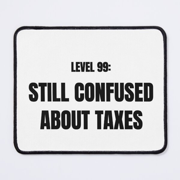 Item preview, Level 99 Still Confused About Taxes Funny Tee designed and sold by low battery meme design.