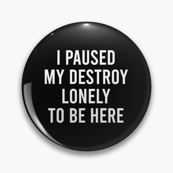 Item preview, I Paused My Destroy Lonely To Be Here designed and sold by asyanavirgifa.