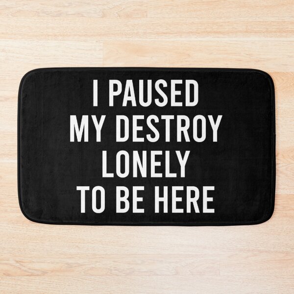 Item preview, I Paused My Destroy Lonely To Be Here designed and sold by asyanavirgifa.