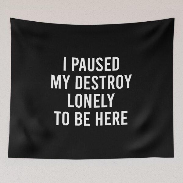 Item preview, I Paused My Destroy Lonely To Be Here designed and sold by asyanavirgifa.